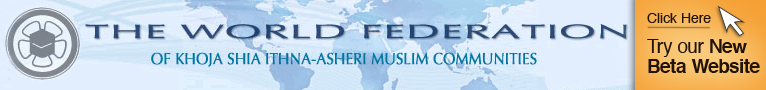 The World Federation of Khoja Shia Ithna-Asheri Muslim Communities - serving with simplicity and sincerity, enabling and facilitating all community endeavours
