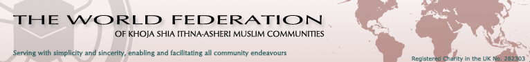 The World Federation of Khoja Shia Ithna-Asheri Muslim Communities - serving with simplicity and sincerity, enabling and facilitating all community endeavours