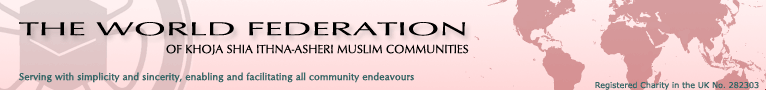 The World Federation of Khoja Shia Ithna-Asheri Muslim Communities - serving with simplicity and sincerity, enabling and facilitating all community endeavours