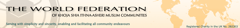 The World Federation of Khoja Shia Ithna-Asheri Muslim Communities - serving with simplicity and sincerity, enabling and facilitating all community endeavours